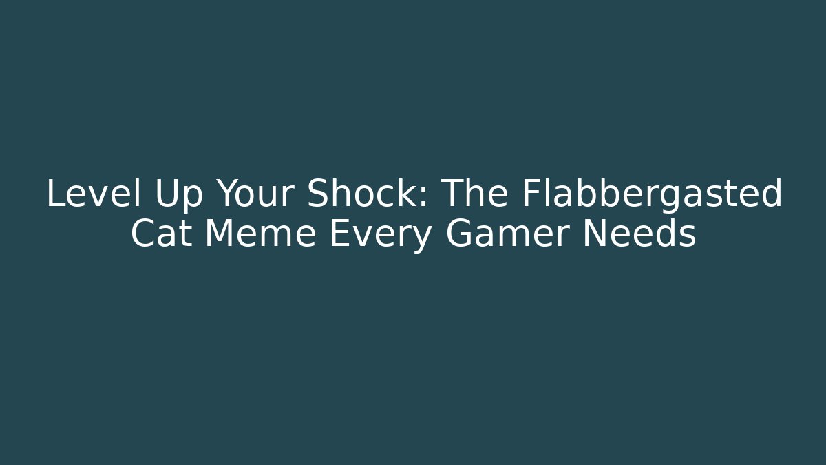Level Up Your Shock: The Flabbergasted Cat Meme Every Gamer Needs