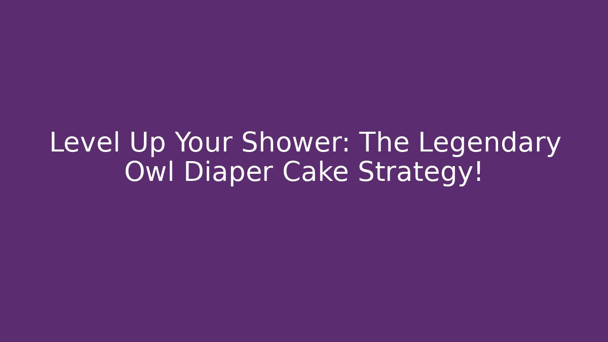 Level Up Your Shower: The Legendary Owl Diaper Cake Strategy!