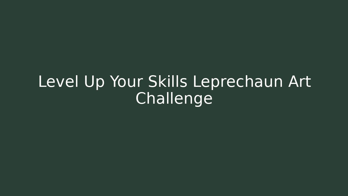 Level Up Your Skills Leprechaun Art Challenge
