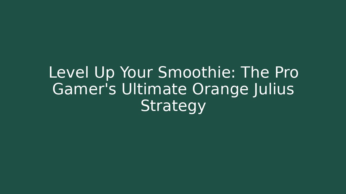 Level Up Your Smoothie: The Pro Gamer’s Ultimate Orange Julius Strategy