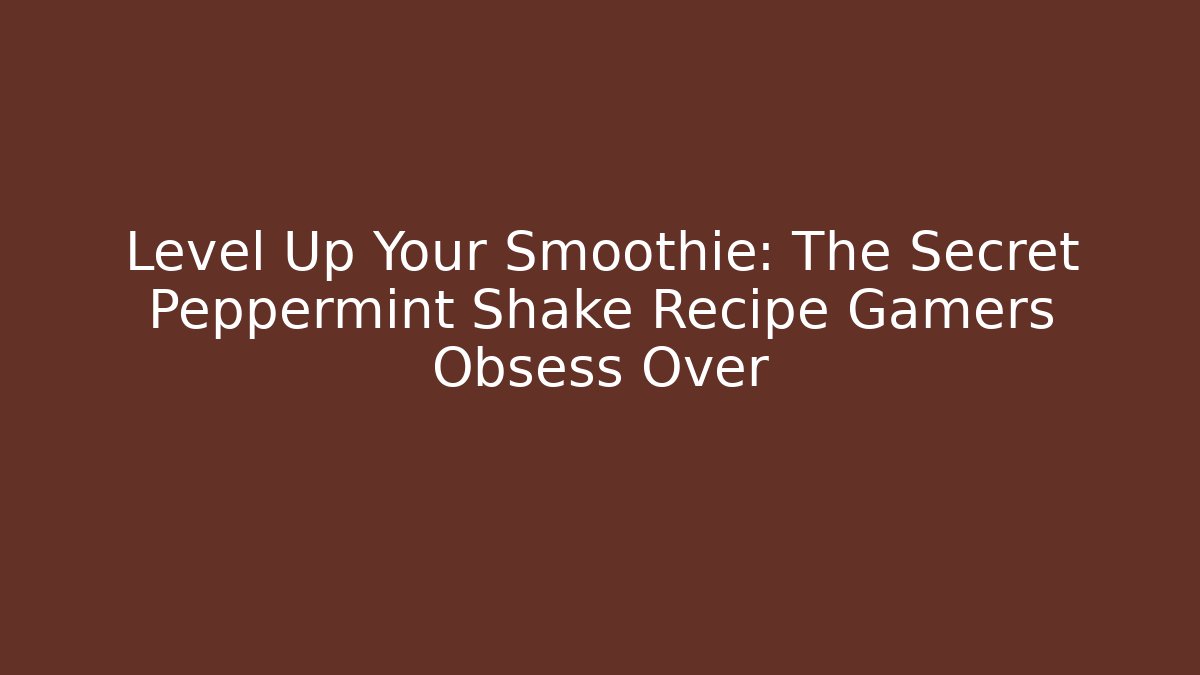 Level Up Your Smoothie: The Secret Peppermint Shake Recipe Gamers Obsess Over - Critter Realm