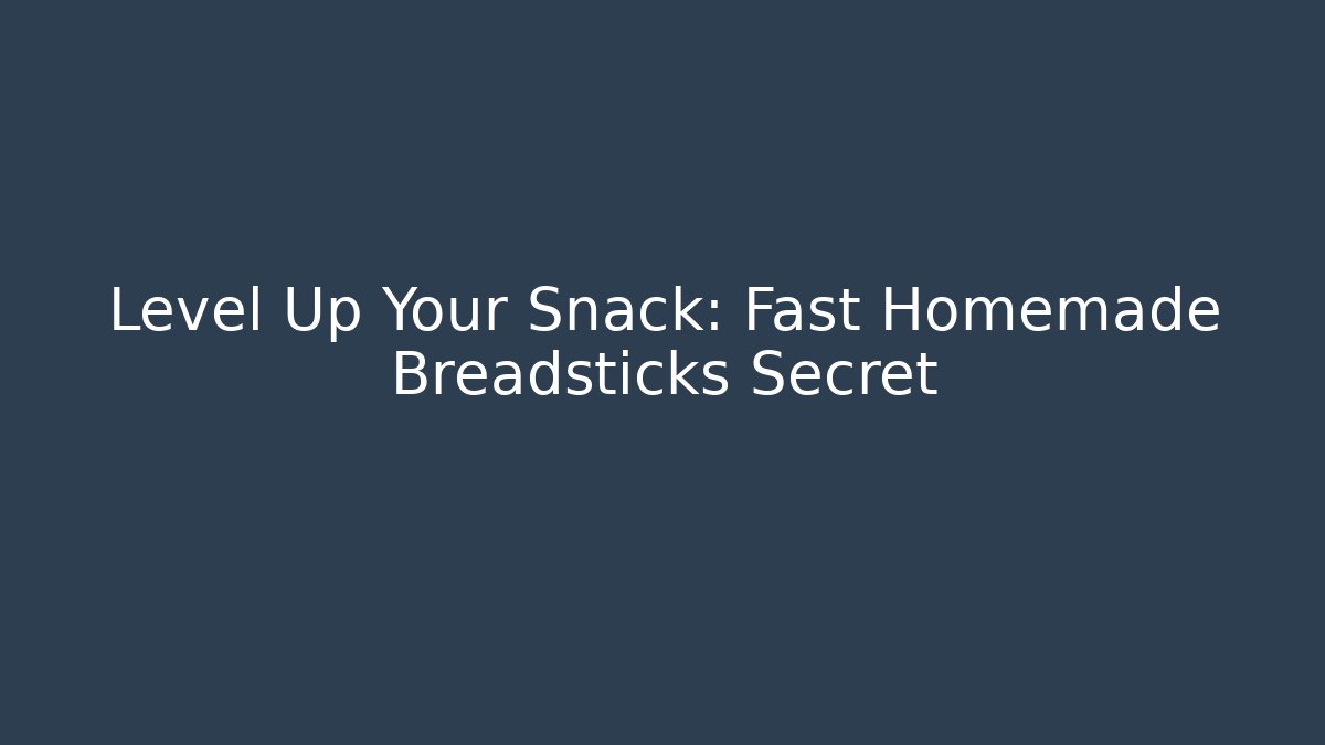 Level Up Your Snack: Fast Homemade Breadsticks Secret
