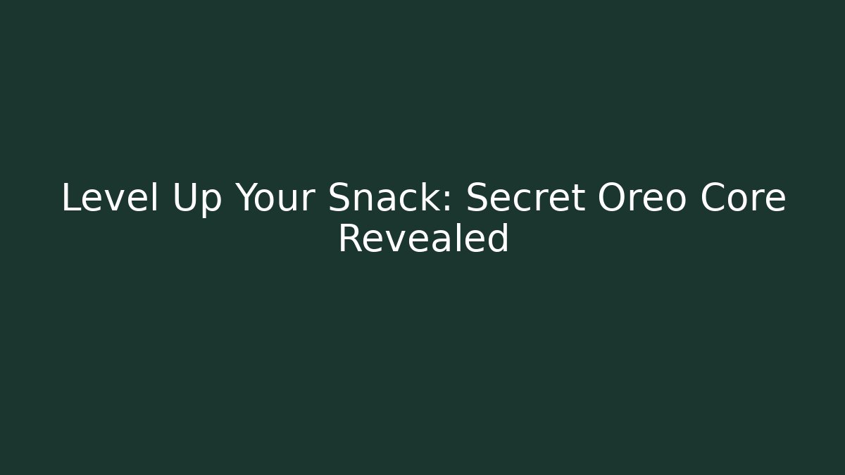 Level Up Your Snack: Secret Oreo Core Revealed