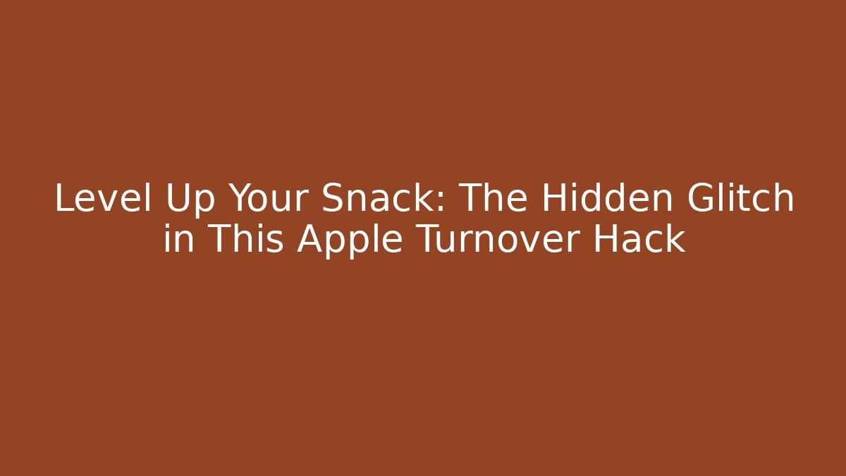 Level Up Your Snack: The Hidden Glitch in This Apple Turnover Hack