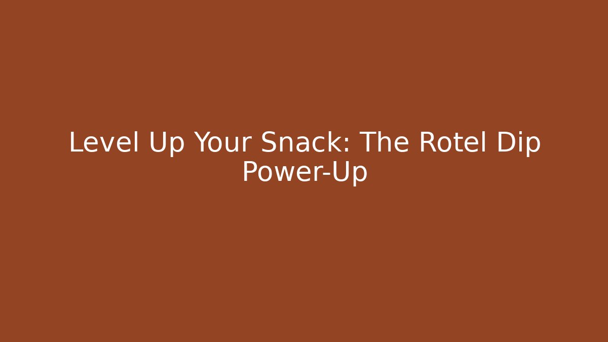 Level Up Your Snack: The Rotel Dip Power-Up