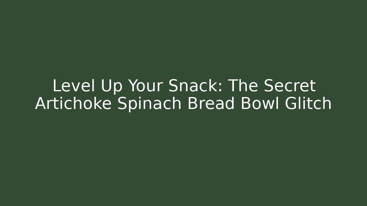 Level Up Your Snack: The Secret Artichoke Spinach Bread Bowl Glitch