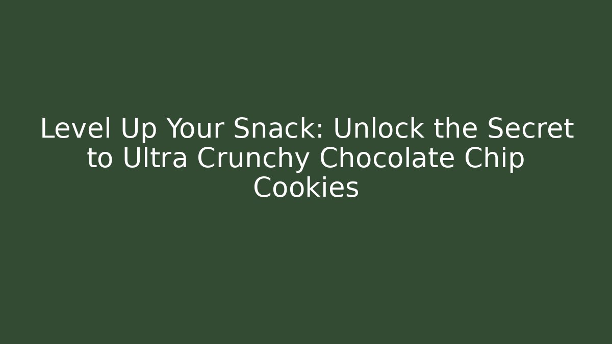 Level Up Your Snack: Unlock the Secret to Ultra Crunchy Chocolate Chip Cookies - Critter Realm