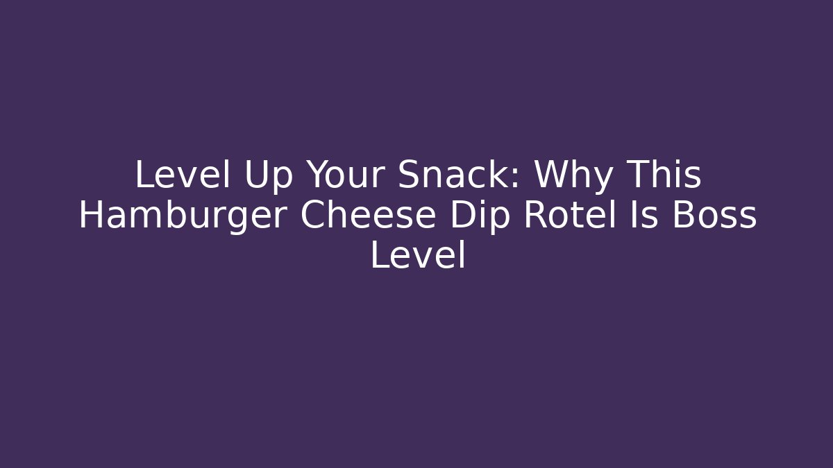Level Up Your Snack: Why This Hamburger Cheese Dip Rotel Is Boss Level