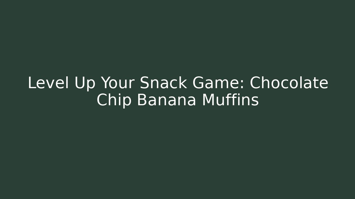 Level Up Your Snack Game: Chocolate Chip Banana Muffins