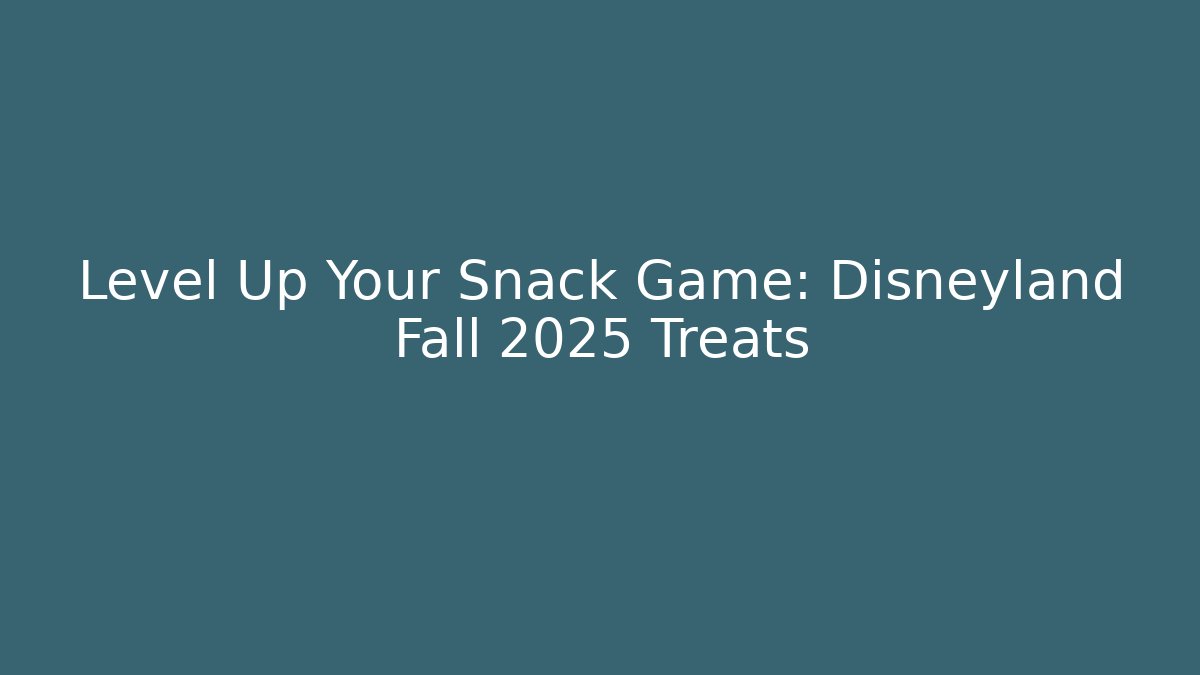 Level Up Your Snack Game: Disneyland Fall 2025 Treats