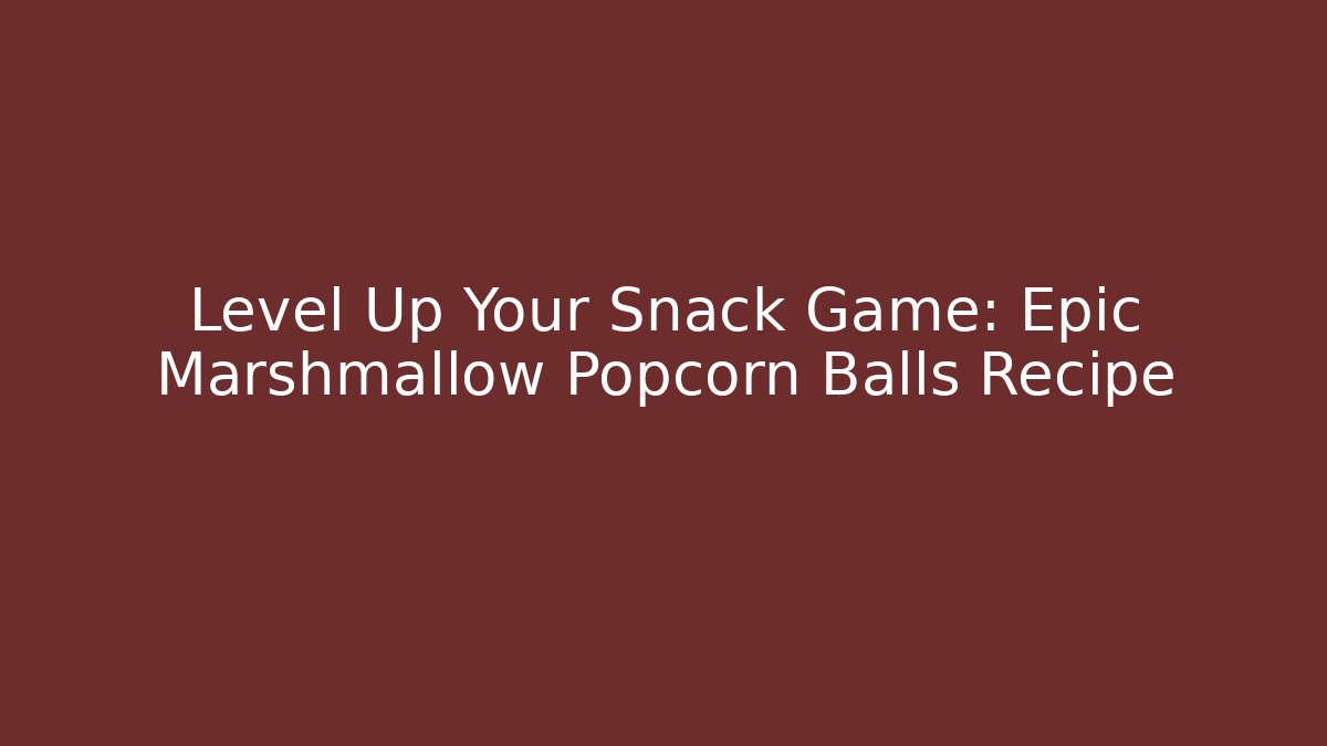 Level Up Your Snack Game: Epic Marshmallow Popcorn Balls Recipe