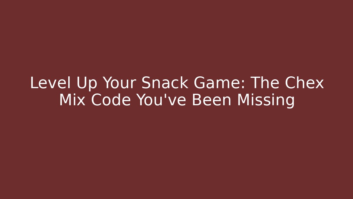 Level Up Your Snack Game: The Chex Mix Code You've Been Missing