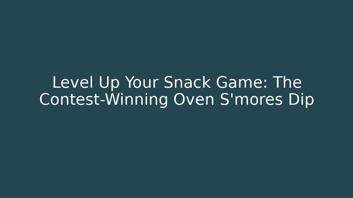 Level Up Your Snack Game: The Contest-Winning Oven S'mores Dip