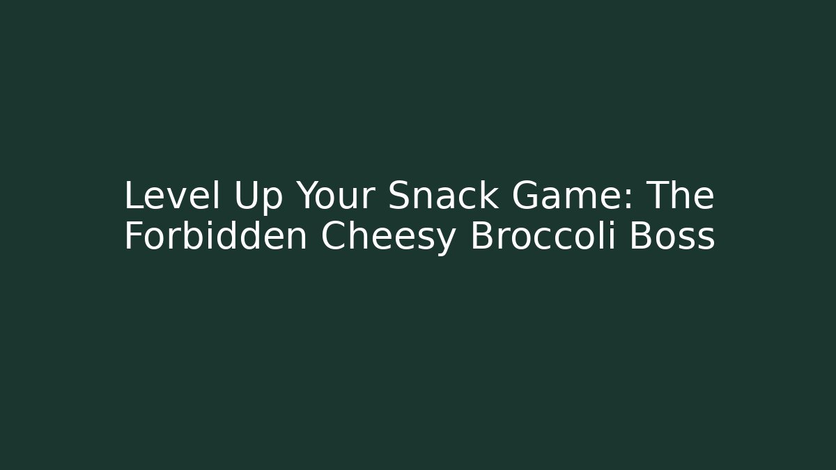 Level Up Your Snack Game: The Forbidden Cheesy Broccoli Boss