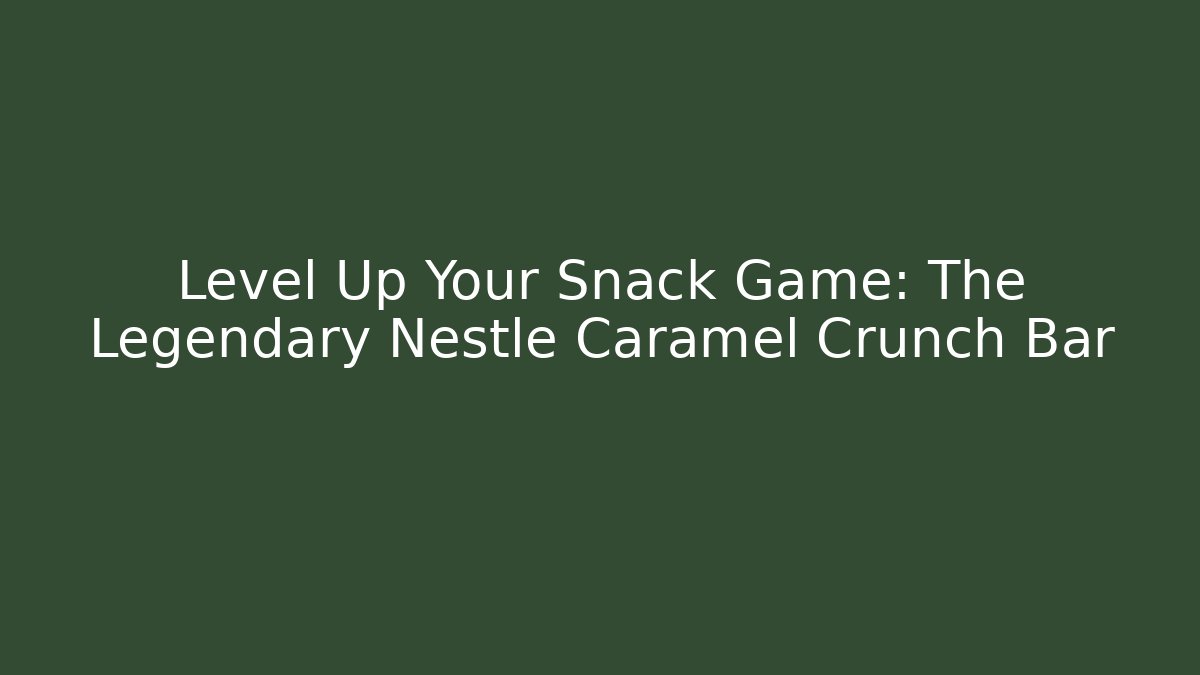 Level Up Your Snack Game: The Legendary Nestle Caramel Crunch Bar