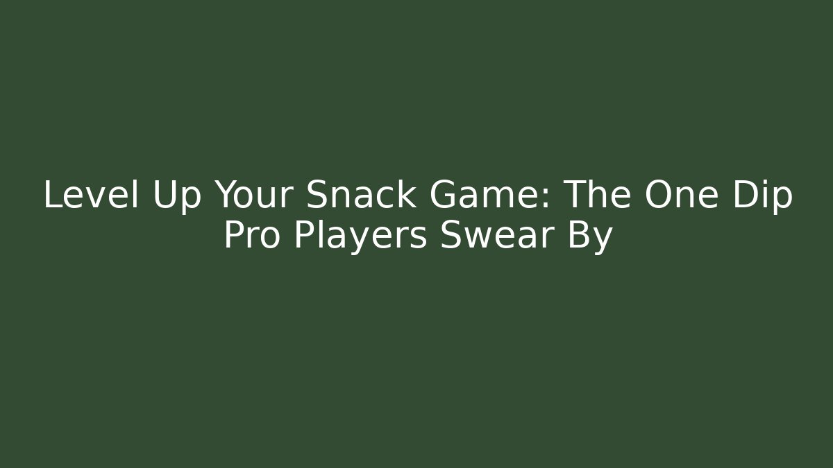Level Up Your Snack Game: The One Dip Pro Players Swear By