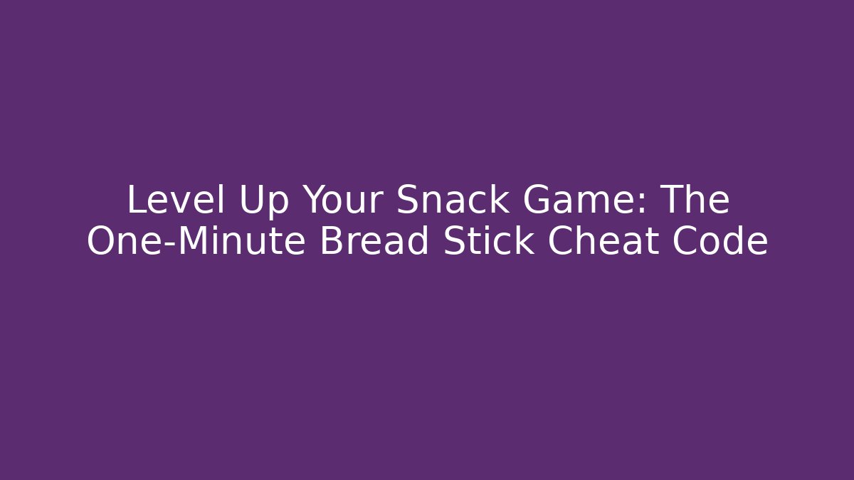 Level Up Your Snack Game: The One-Minute Bread Stick Cheat Code