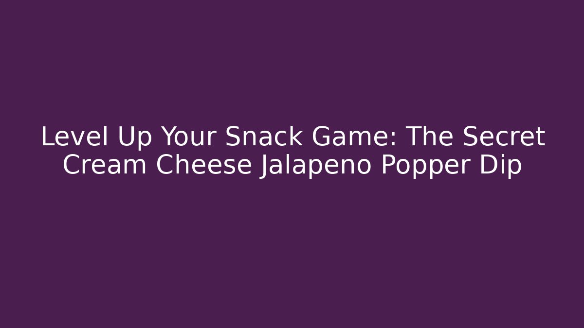 Level Up Your Snack Game: The Secret Cream Cheese Jalapeño Popper Dip