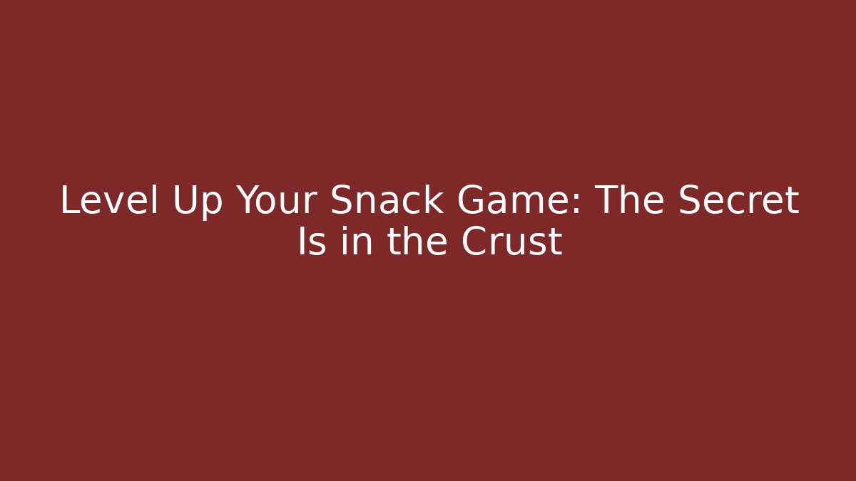 Level Up Your Snack Game: The Secret Is in the Crust