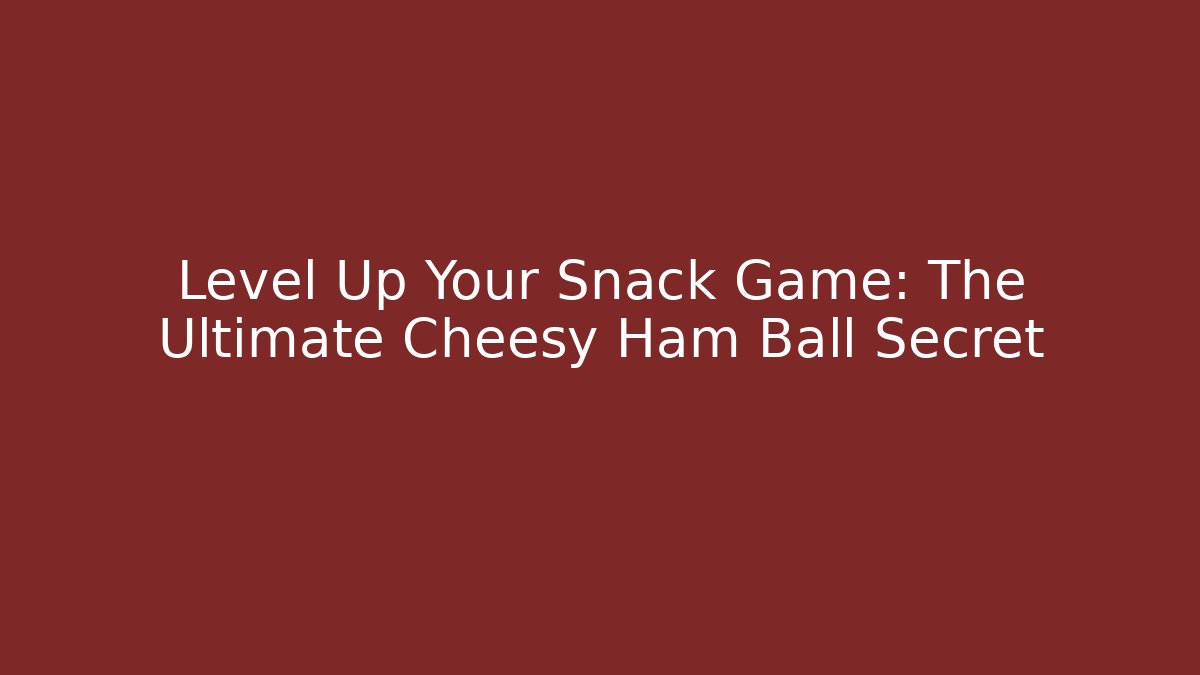Level Up Your Snack Game: The Ultimate Cheesy Ham Ball Secret - Critter Realm