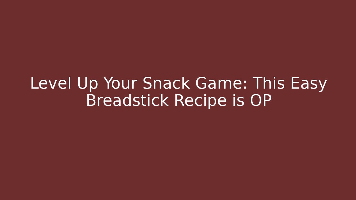 Level Up Your Snack Game: This Easy Breadstick Recipe is OP - Critter Realm