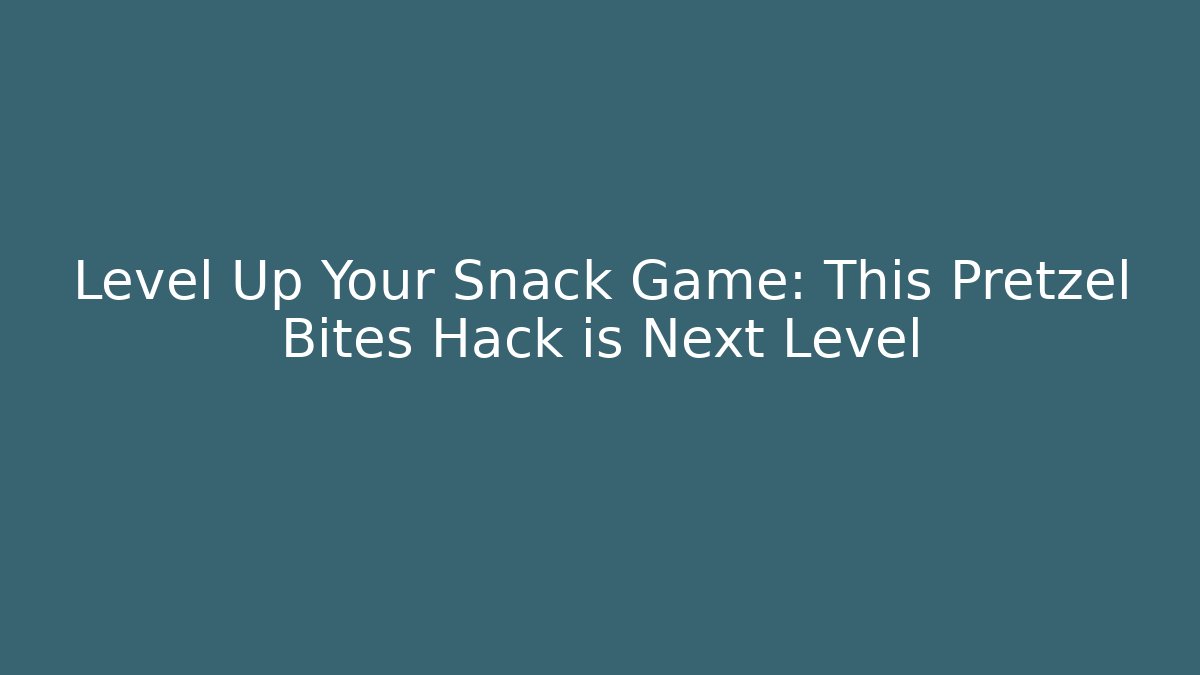 Level Up Your Snack Game: This Pretzel Bites Hack is Next Level - Critter Realm