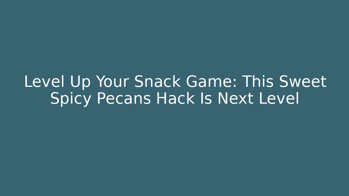 Level Up Your Snack Game: This Sweet Spicy Pecans Hack Is Next Level - Critter Realm