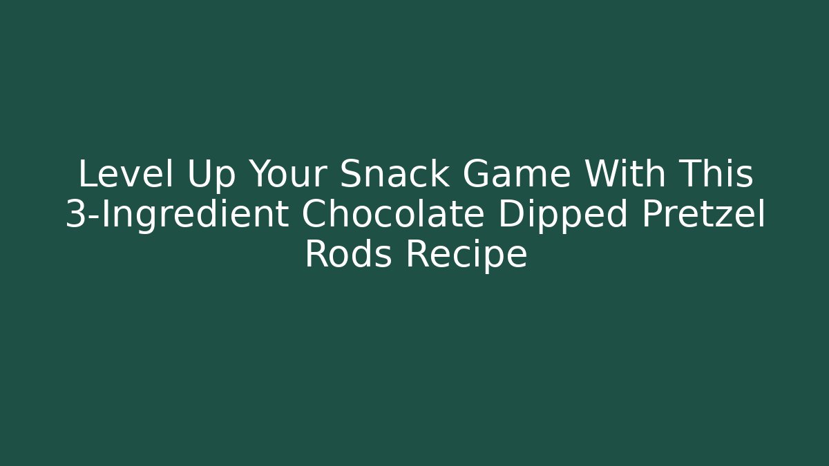 Level Up Your Snack Game With This 3-Ingredient Chocolate Dipped Pretzel Rods Recipe