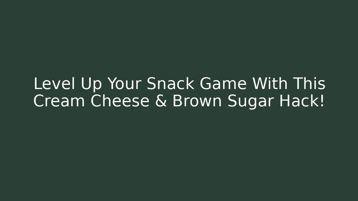 Level Up Your Snack Game With This Cream Cheese & Brown Sugar Hack!