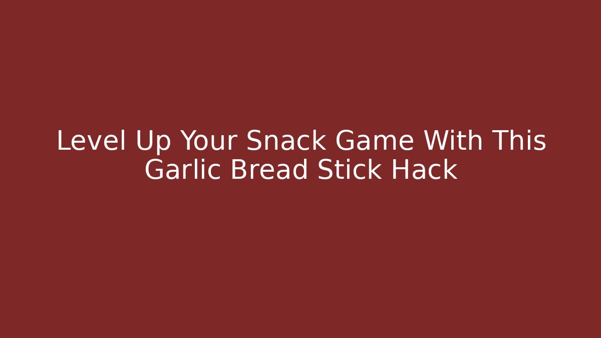 Level Up Your Snack Game With This Garlic Bread Stick Hack