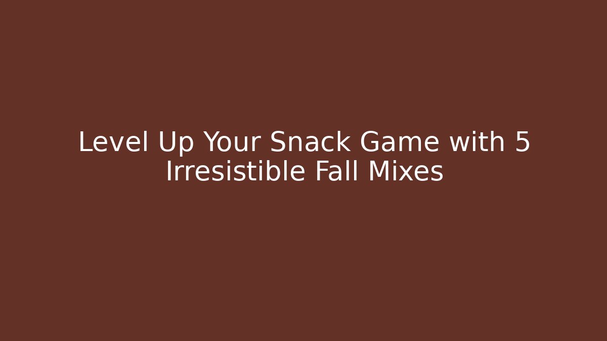 Level Up Your Snack Game with 5 Irresistible Fall Mixes