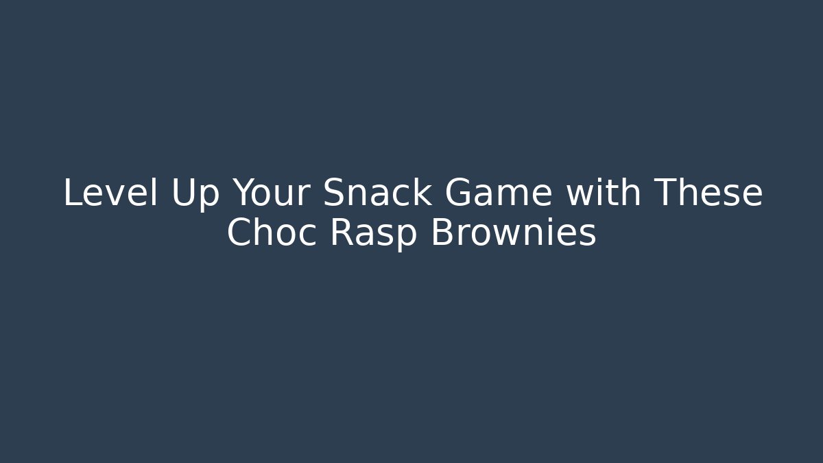 Level Up Your Snack Game with These Choc Rasp Brownies