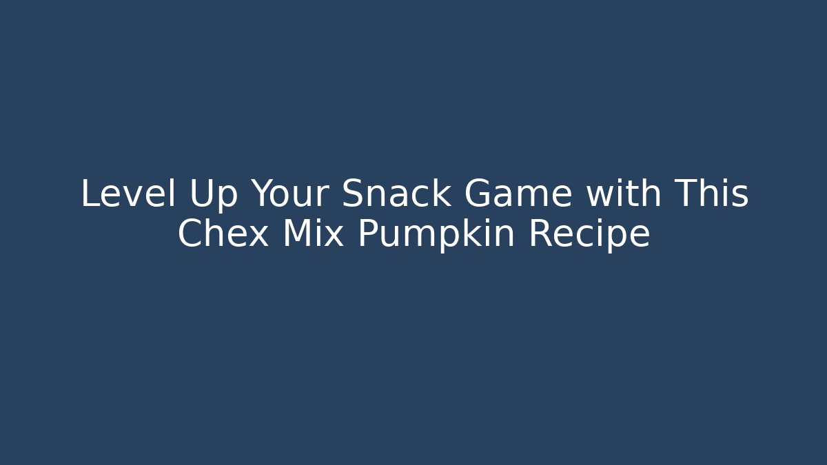 Level Up Your Snack Game with This Chex Mix Pumpkin Recipe