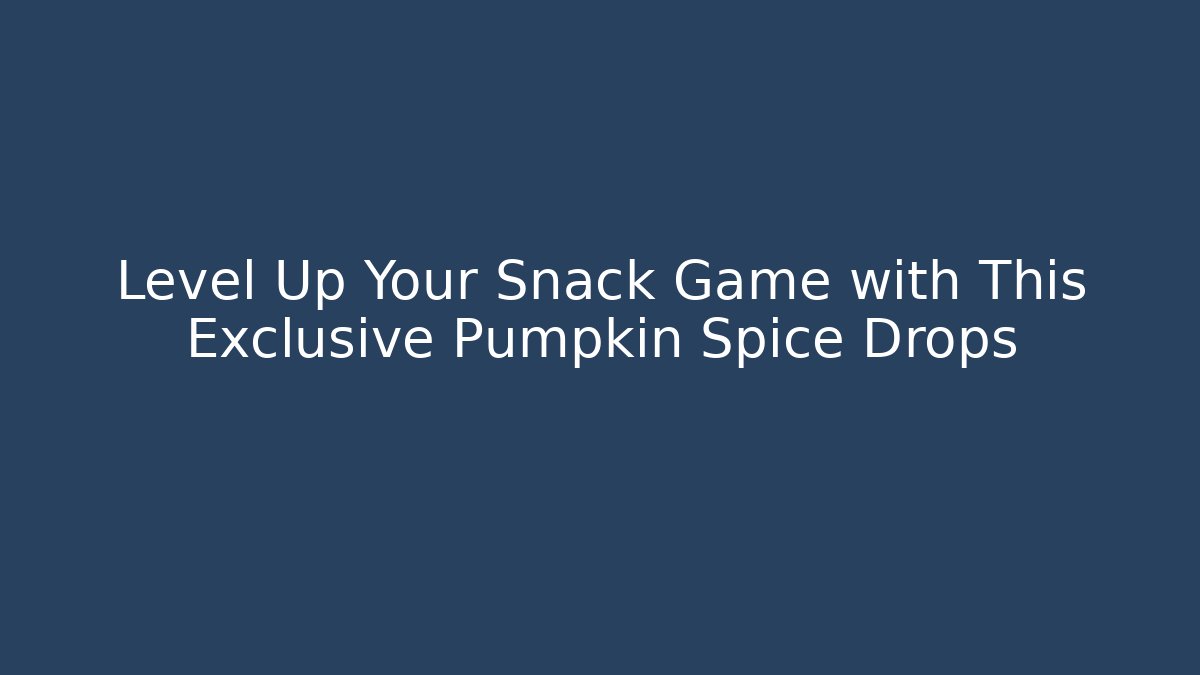 Level Up Your Snack Game with This Exclusive Pumpkin Spice Drops