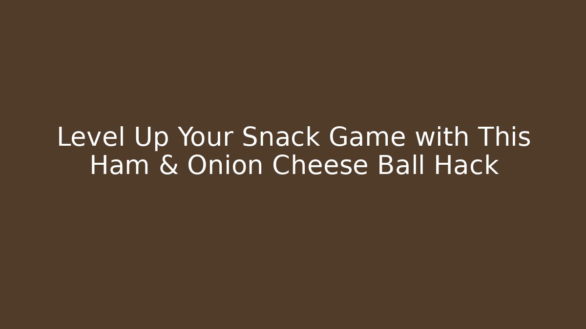 Level Up Your Snack Game with This Ham & Onion Cheese Ball Hack