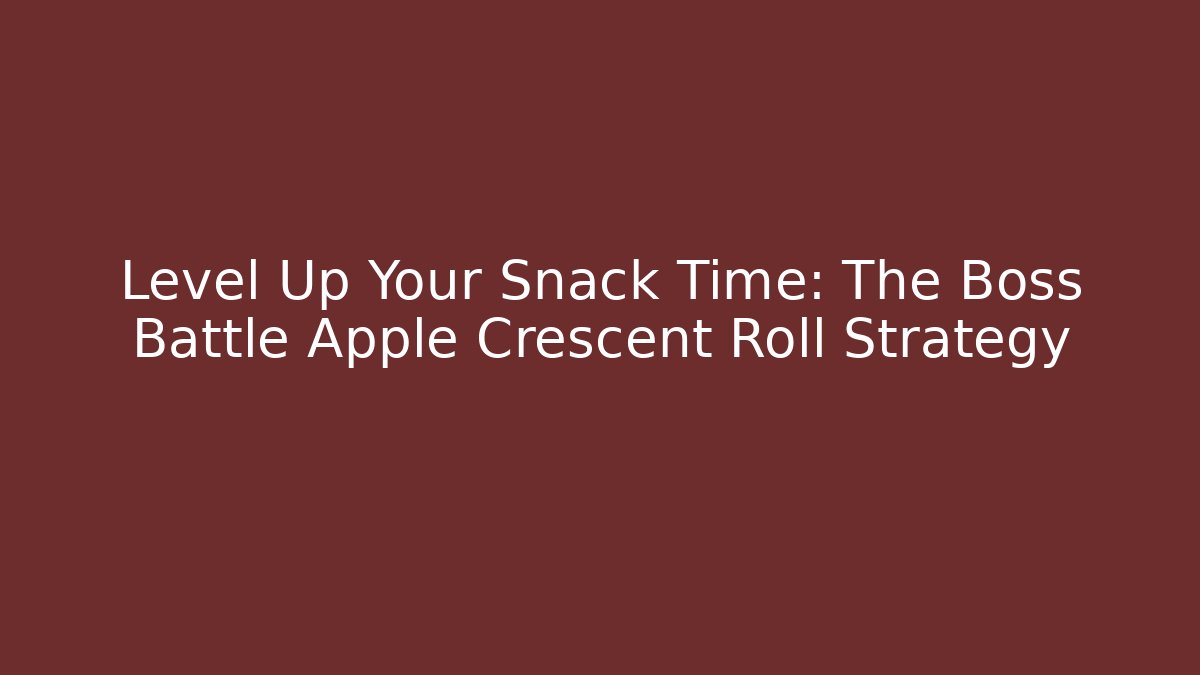 Level Up Your Snack Time: The Boss Battle Apple Crescent Roll Strategy