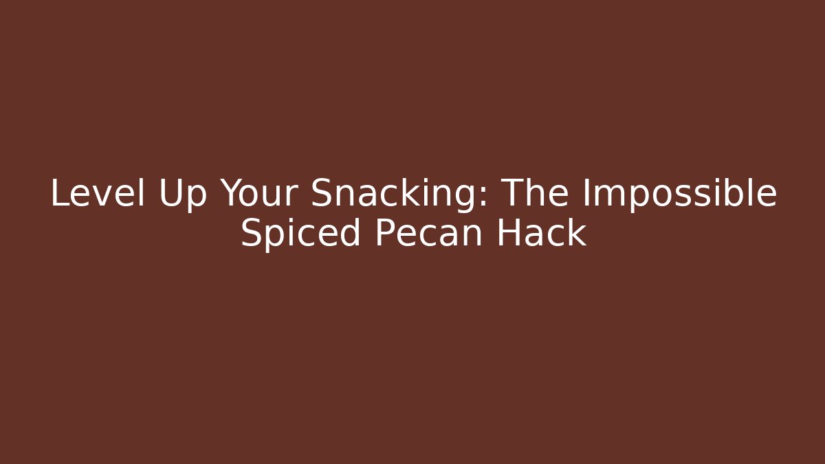 Level Up Your Snacking: The Impossible Spiced Pecan Hack