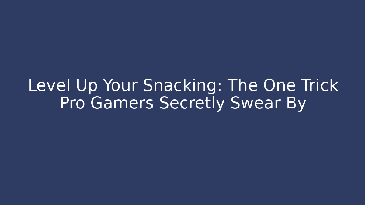 Level Up Your Snacking: The One Trick Pro Gamers Secretly Swear By