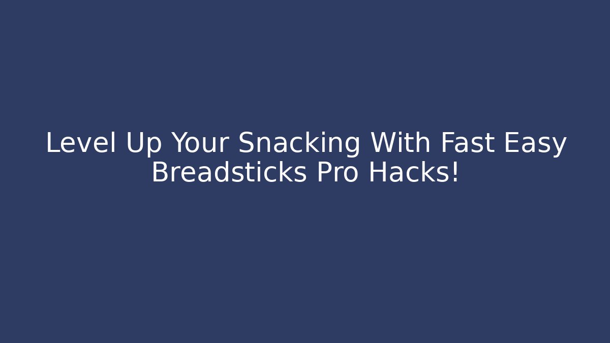 Level Up Your Snacking With Fast Easy Breadsticks Pro Hacks!