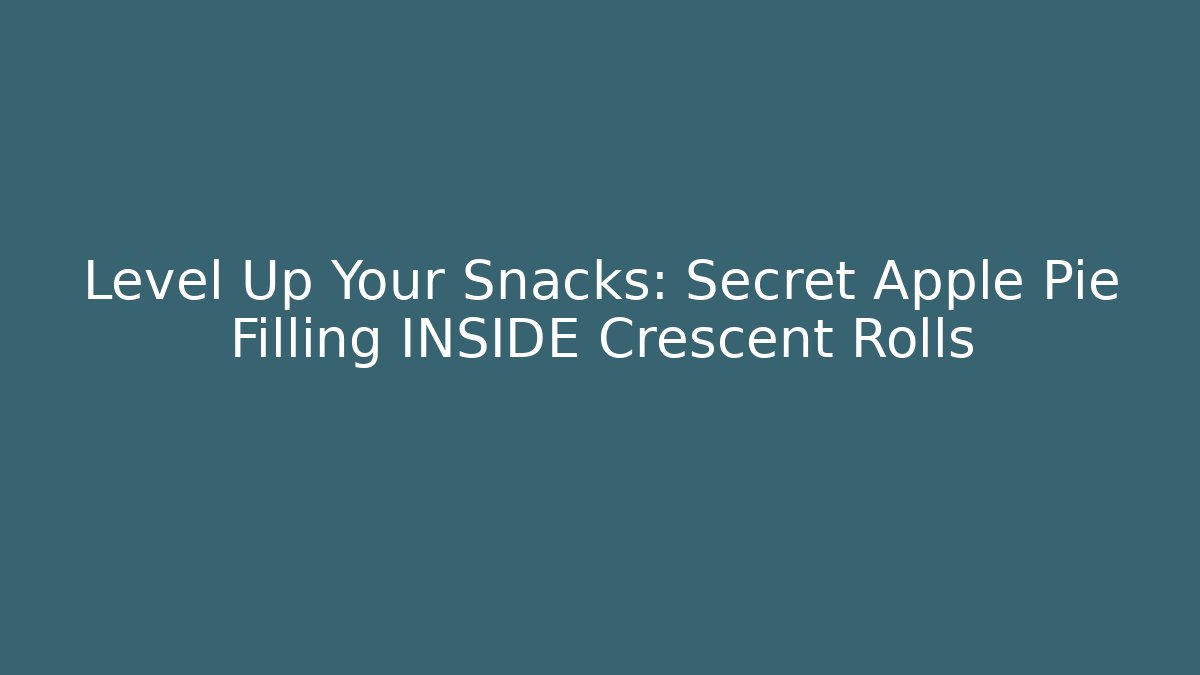 Level Up Your Snacks: Secret Apple Pie Filling INSIDE Crescent Rolls
