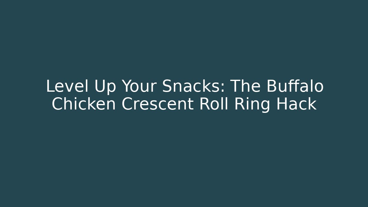 Level Up Your Snacks: The Buffalo Chicken Crescent Roll Ring Hack - Critter Realm