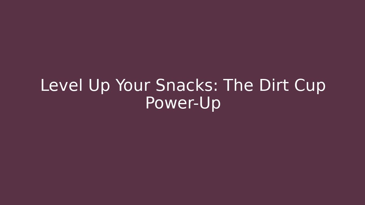 Level Up Your Snacks: The Dirt Cup Power-Up - Critter Realm