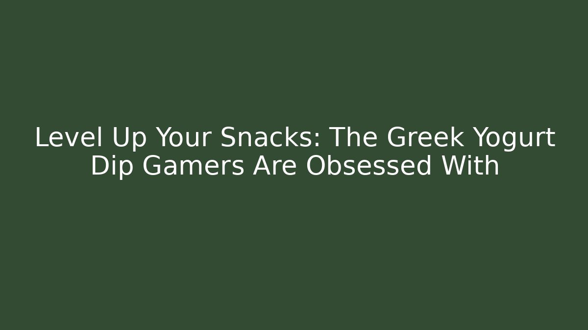 Level Up Your Snacks: The Greek Yogurt Dip Gamers Are Obsessed With
