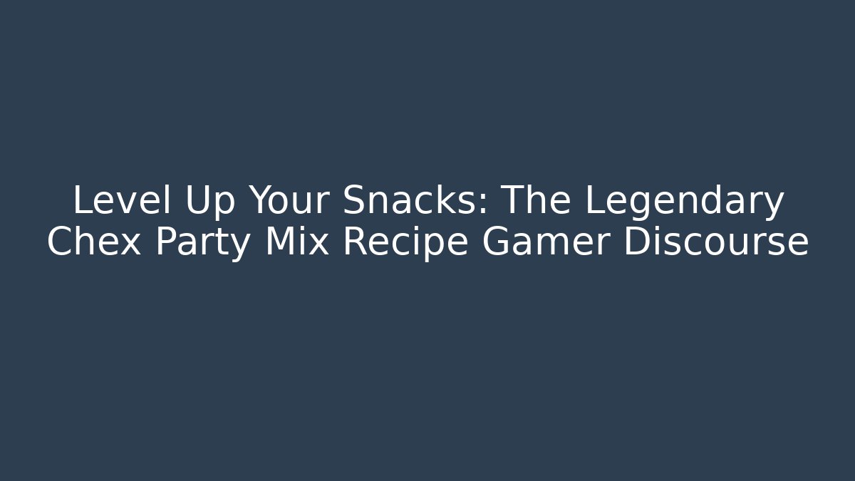 Level Up Your Snacks: The Legendary Chex Party Mix Recipe Gamer Discourse - Critter Realm