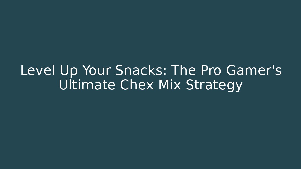 Level Up Your Snacks: The Pro Gamer's Ultimate Chex Mix Strategy