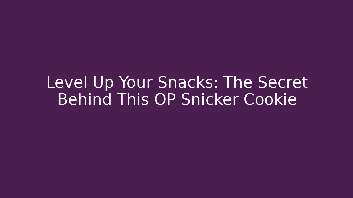 Level Up Your Snacks: The Secret Behind This OP Snicker Cookie - Critter Realm