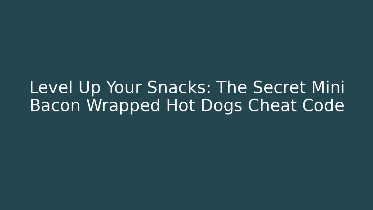 Level Up Your Snacks: The Secret Mini Bacon Wrapped Hot Dogs Cheat Code - Critter Realm