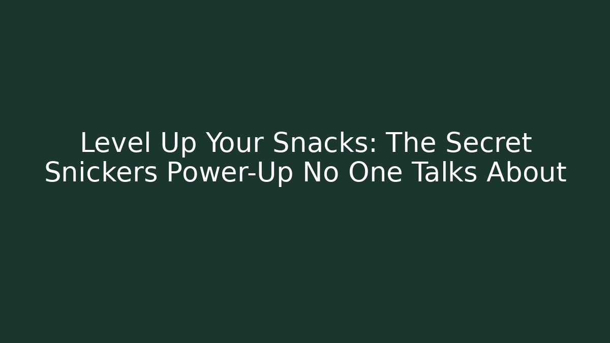 Level Up Your Snacks: The Secret Snickers Power-Up No One Talks About