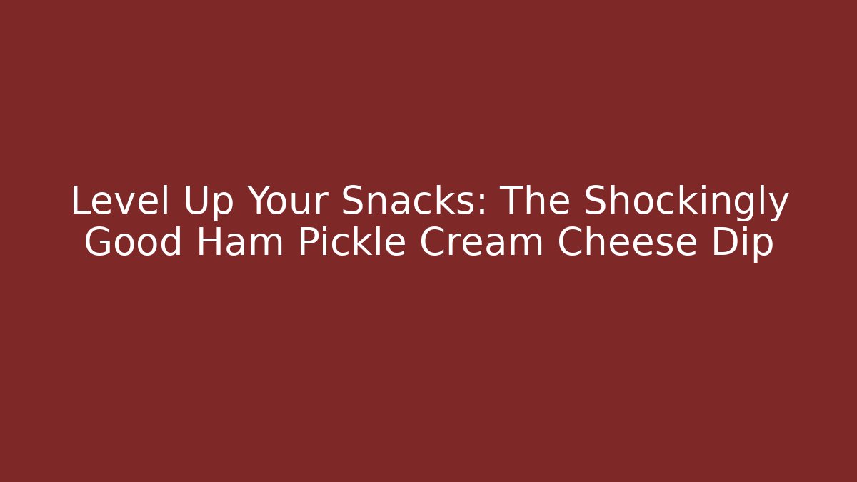 Level Up Your Snacks: The Shockingly Good Ham Pickle Cream Cheese Dip