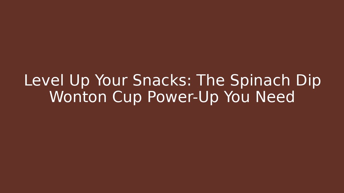 Level Up Your Snacks: The Spinach Dip Wonton Cup Power-Up You Need